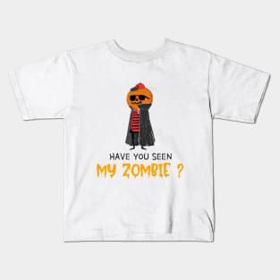 HAVE YOU SEEN MY ZOMBIE ? - Funny Hallooween Zombie Quotes Kids T-Shirt